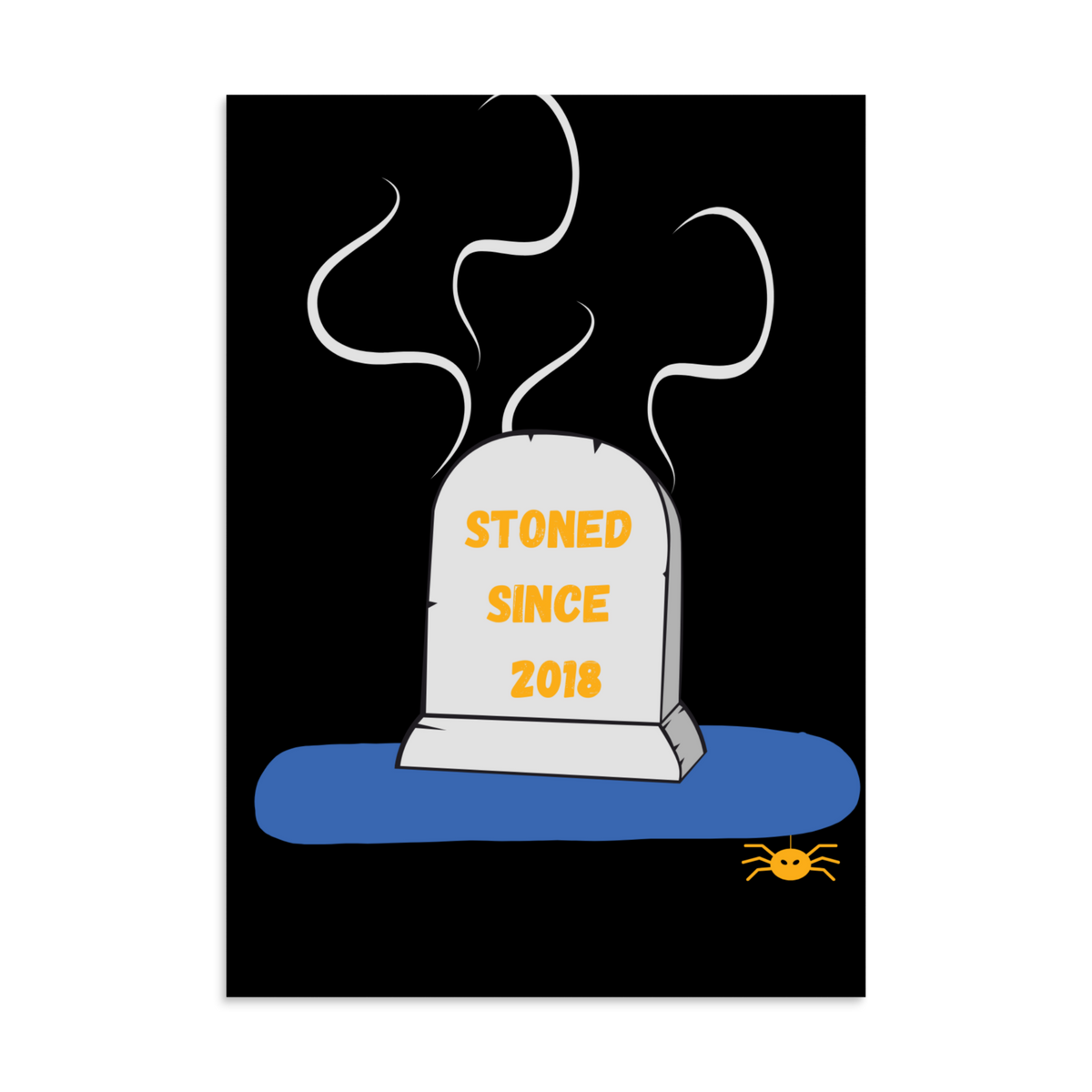 A graphic art print featuring a cartoon tombstone on a blue ground against a black background, with the text 'STONED SINCE 2018' in yellow and a small yellow spider in the corner.
